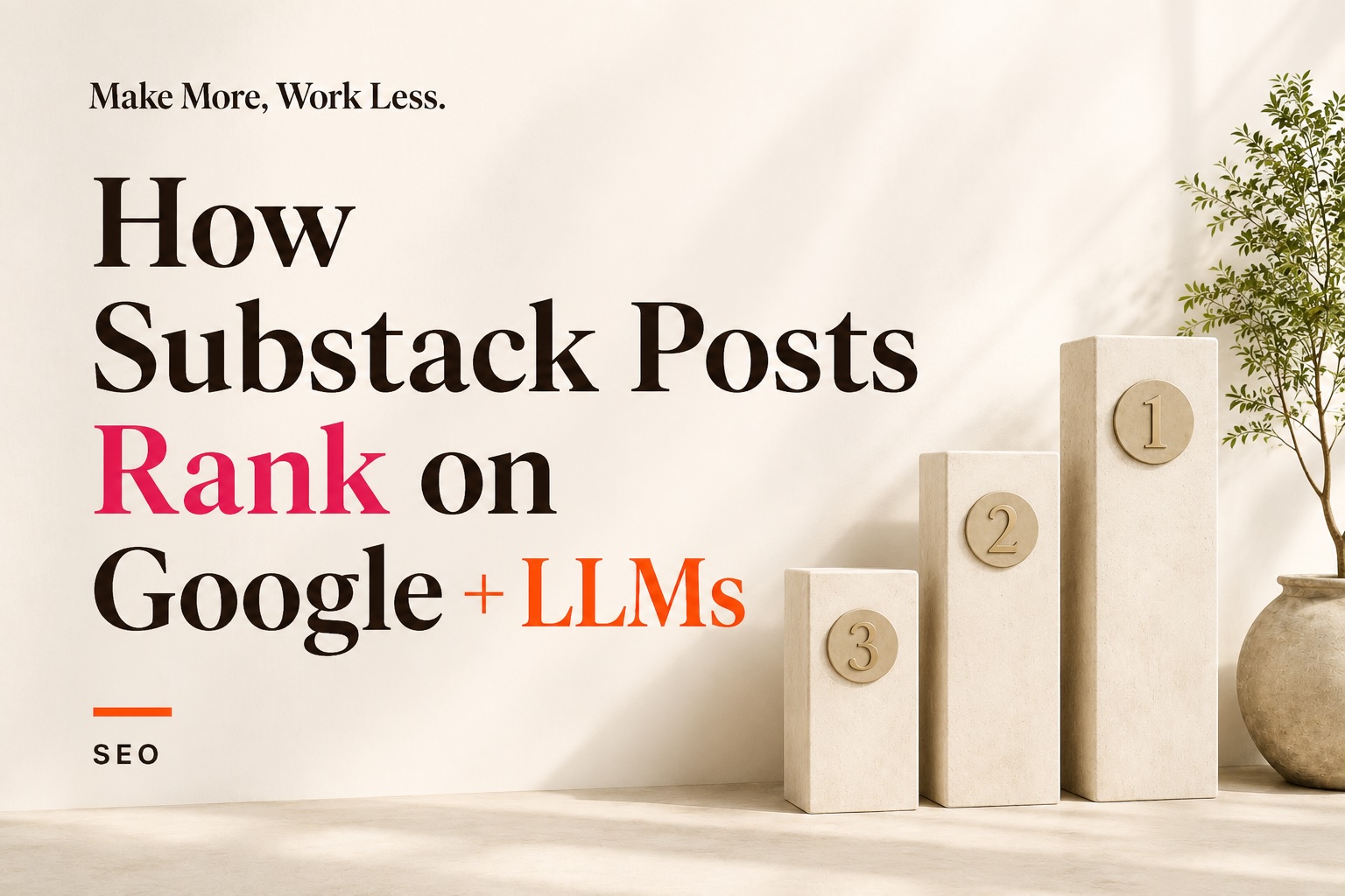 Title graphic reading "How Substack Posts Rank on Google + LLMs" next to a minimalist ranking podium.